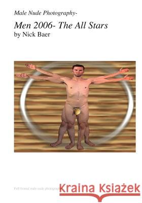 Male Nude Photography- Men 2006 The All Stars Baer, Nick 9781453769003 Createspace