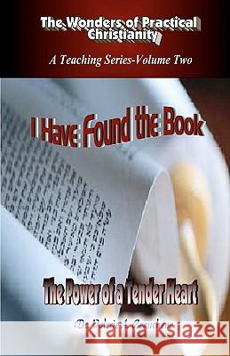 I Have Found the Book: The Power of a Tender Heart Dr Valerie a. Beauchene Robert R. Beauchene 9781453769461 Createspace