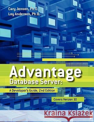 Advantage Database Server: A Developer's Guide, 2nd Edition Cary Jense Loy Anderso 9781453769973 Createspace
