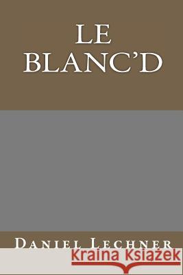 Le Blanc'd Daniel Lechner 9781453772171