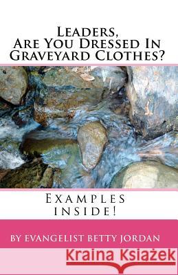 Leaders Are You Dressed In Graveyard Clothes? Jordan, Evangelist Betty 9781453772478 Createspace