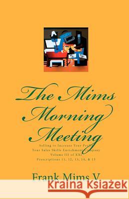 The Mims Morning Meeting: Selling to Increase Your Profits Vol. 3 of 21 Frank Mim 9781453772638 Createspace