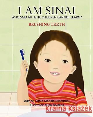 I Am Sinai, Who Said Autistic Children Cannot Learn?: Brushing Teeth Nahid Mehjat Mina Tavakoli 9781453773161