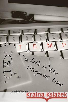 Temp: Life in the Stagnant Lane Scott Nagele 9781453774373 Createspace