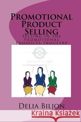 Promotional Product Selling Delia Biljon 9781453774441 Createspace