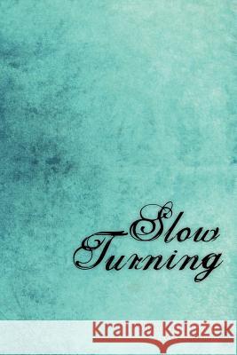 Slow Turning: A Collection of Songs and Poetry for Adults who were Sexually Abused as Children Monroe Jr, William D. 9781453774830 Createspace