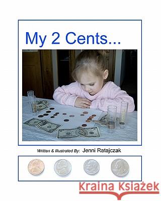 My 2 Cents Jenni Ratajczak 9781453776056 Createspace