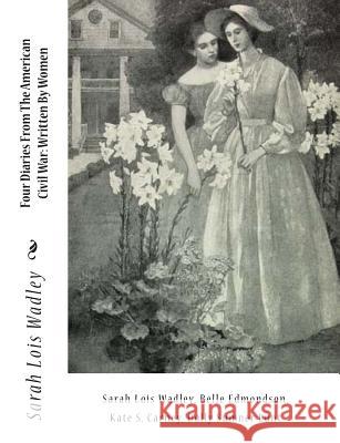 Four Diaries From The American Civil War: Written By Women Edmondson, Belle 9781453777053