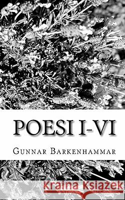 Poesi I-VI Gunnar Barkenhammar 9781453777374 Createspace