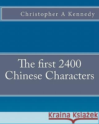 The first 2400 Chinese Characters Kennedy, Christopher A. 9781453777534 Createspace