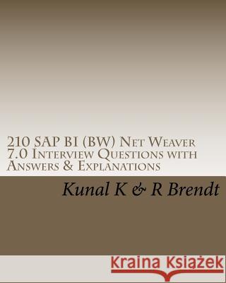 210 SAP BI (BW) Net Weaver 7.0 Interview Questions with Answers & Explanations Brendt, R. 9781453777671 Createspace
