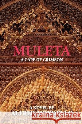 Muleta: A Cape of Crimson Alfred Mondello 9781453778166 Createspace