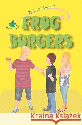 Frog Burgers Lee Mandel Cheryl Orlassino 9781453778425 Createspace