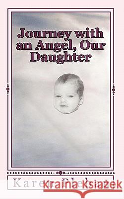 Journey with an Angel, Our daughter Pleban, Karen 9781453778456 Createspace