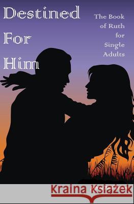 Destined For Him: The Book of Ruth for Single Adults Brown, Jeffrey Paul 9781453779224