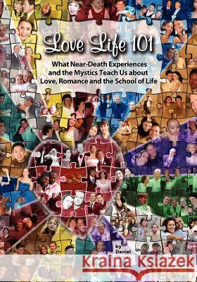 Love Life 101: What Near-Death Experiences and the Mystics Teach Us About Love, Romance and the School of Life Flynn, Daniel 9781453779996