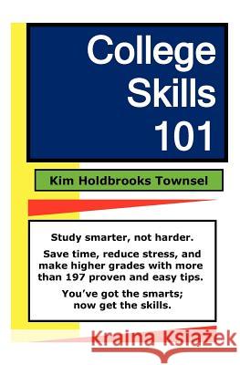 College Skills 101 Kim Holdbrooks Townsel 9781453780763 Createspace