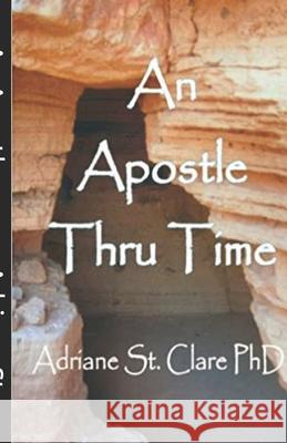 An Apostle Thru Time Adriane S 9781453781609 Createspace