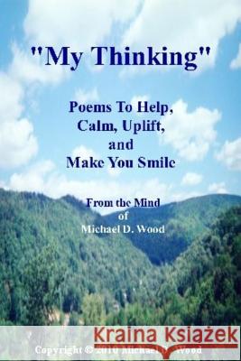 My Thinking Michael D. Wood 9781453783399 Createspace