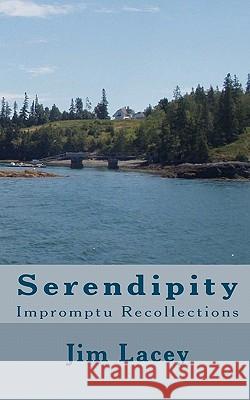Serendipity: Impromptu Recollections Jim Lacey 9781453784556 Createspace
