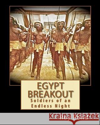 Egypt Breakout: Soldiers of an Endless Night Roy Pond 9781453785027 Createspace