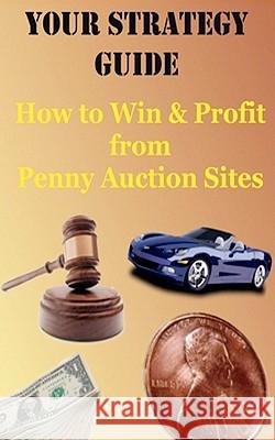 Your Strategy Guide: : How to Win and Profit from Pennny Auction Sites Michels, E. M. 9781453785058 Createspace