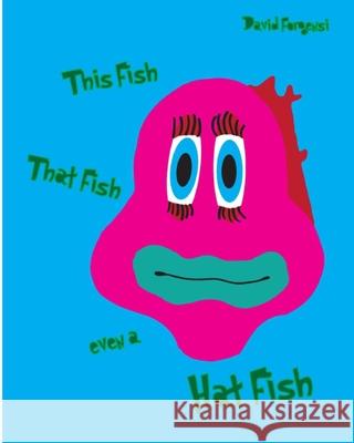 this fish, that fish, even a hat fish Forgensi, David A. 9781453785119 Createspace