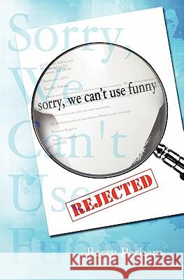 Sorry, We Can't Use Funny Barry Parham 9781453786185 Createspace