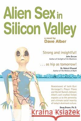 Alien Sex in Silicon Valley Dave Alber 9781453786215 Createspace