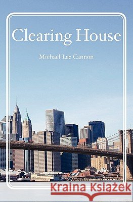 Clearing House Michael Lee Cannon 9781453786994
