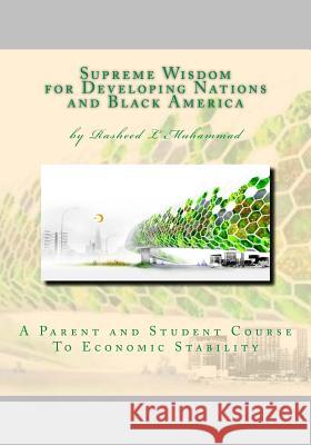 Supreme Wisdom for Developing Nations and Black America: A Parent and Student Course To Economic Stability Muhammad, Rasheed L. 9781453787410