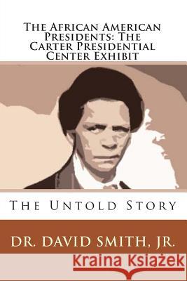 The African American Presidents: The Carter Presidential Center Exhibit David Smit 9781453787533 Createspace Independent Publishing Platform