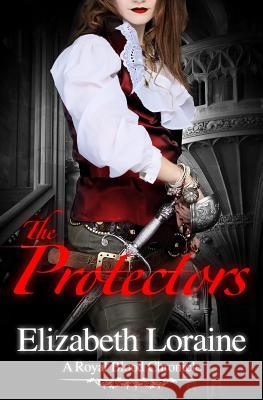 The Protectors: A Royal Blood Chronicle Elizabeth Loraine 9781453788110 Createspace