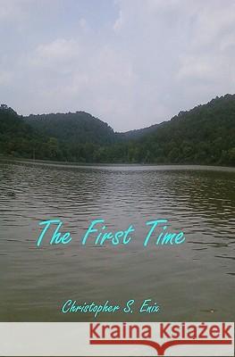 The First Time Christopher S. Enix 9781453788653 Createspace