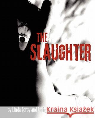 The Slaughter Linda Corby Cathy Jourdan 9781453789339 Createspace