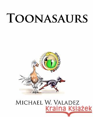 Toonasaurs Michael W. Valadez 9781453789827 Createspace