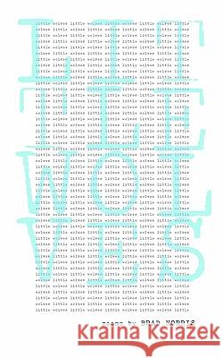 little wolves.: poems by brad norris Norris, Brad 9781453790106 Createspace