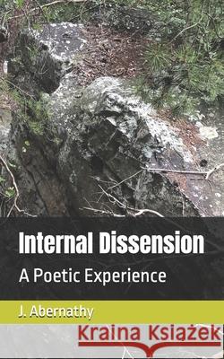 Internal Dissension: A Poetic Experience J T Abernathy 9781453790182 Createspace Independent Publishing Platform