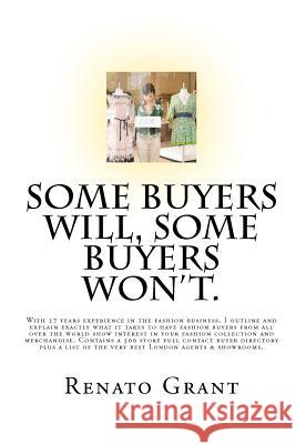 Some Buyers Will, Some Buyers Won't.: An insightful look into the real world of showroom fashion sales & fashion buyers. Grant, Renato 9781453790748 Createspace