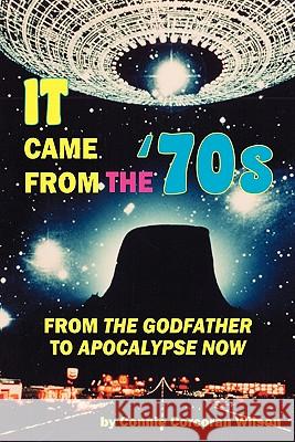 It Came From the '70s: From The Godfather to Apocalypse Now Wilson, Connie Corcoran 9781453791028 Createspace