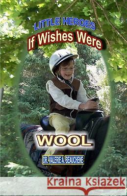 If Wishes Were Wool Dr Valerie a. Beauchene Robert R. Beauchene 9781453791127 Createspace