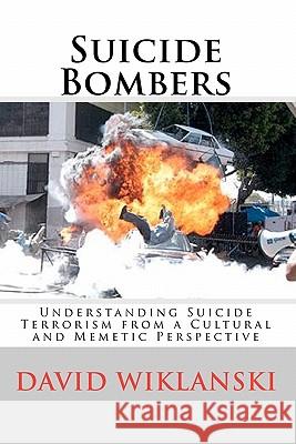 Understanding Suicide Terrorism David Wiklanski 9781453791462 Createspace