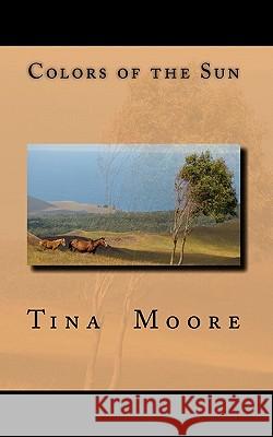 Colors of the Sun Tina Moore 9781453791608