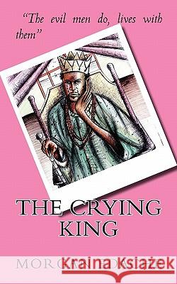 The Crying King Morgan Edache 9781453791790 Createspace
