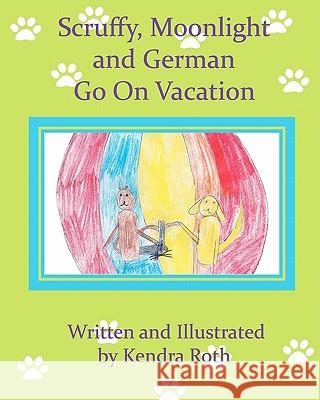 Scruffy, Moonlight, and German GO ON VACATION Roth, Kendra 9781453791950 Createspace