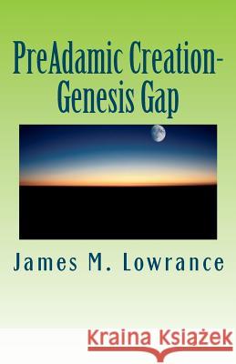 PreAdamic Creation-Genesis Gap: The Ruin-Reconstruction Biblical Doctrine Lowrance, James M. 9781453792193 Createspace
