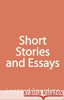 Short Stories and Essays Leonard Sperduto 9781453793220 Createspace