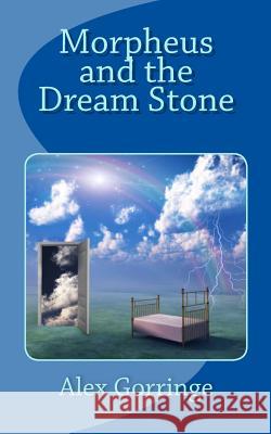 Morpheus and the Dream Stone Alex Gorringe 9781453793305