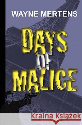 Days of Malice Wayne Mertens 9781453793855 Createspace