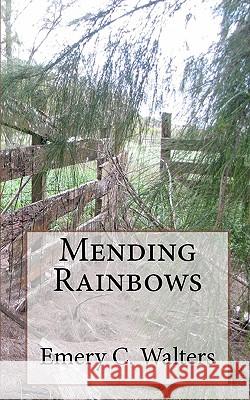 Mending Rainbows Emery C. Walters 9781453798874